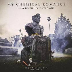 My Chemical Romance : May Death Never Stop You - The Greatest Hits 2001-2013